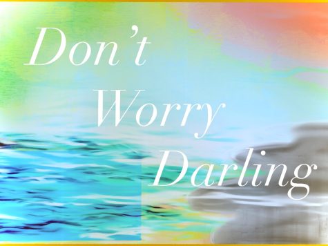 Writer Julia Brossia reviews and shares her opinions on the newly released, highly anticipated film, “Don’t Worry Darling.