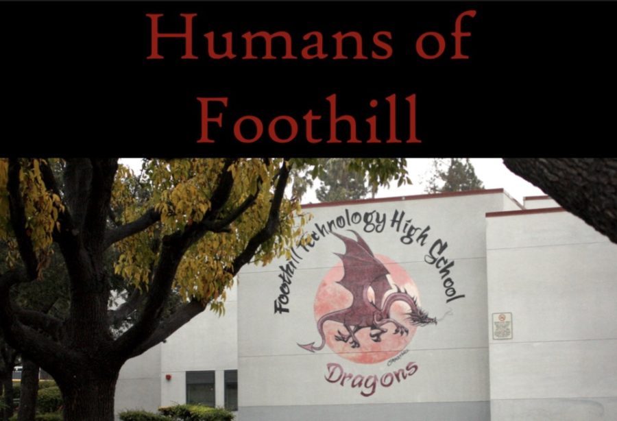 Inspired by the Humans of New York project, the Foothill Dragon Press aspires to highlight students pursing their unique passions and interests.