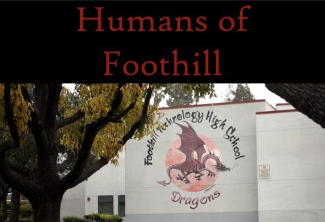 Inspired by the Humans of New York project, the Foothill Dragon Press aspires to highlight students pursing their unique passions and interests.